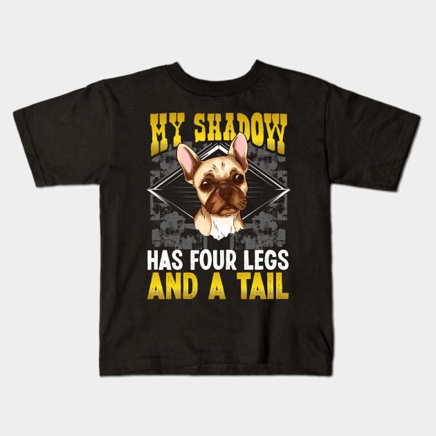 French Bulldog My Shadow Has Four Legs And A Tail  Mom Dad Kids T-Shirt by Caskara